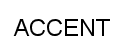 ACCENT