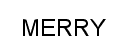 MERRY