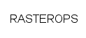 RASTEROPS