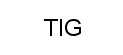 TIG